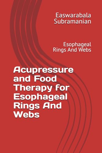 Acupressure and Food Therapy for Esophageal Rings And Webs: Esophageal Rings And Webs (Common People Medical Books - Part 3, Band 72) von Independently published